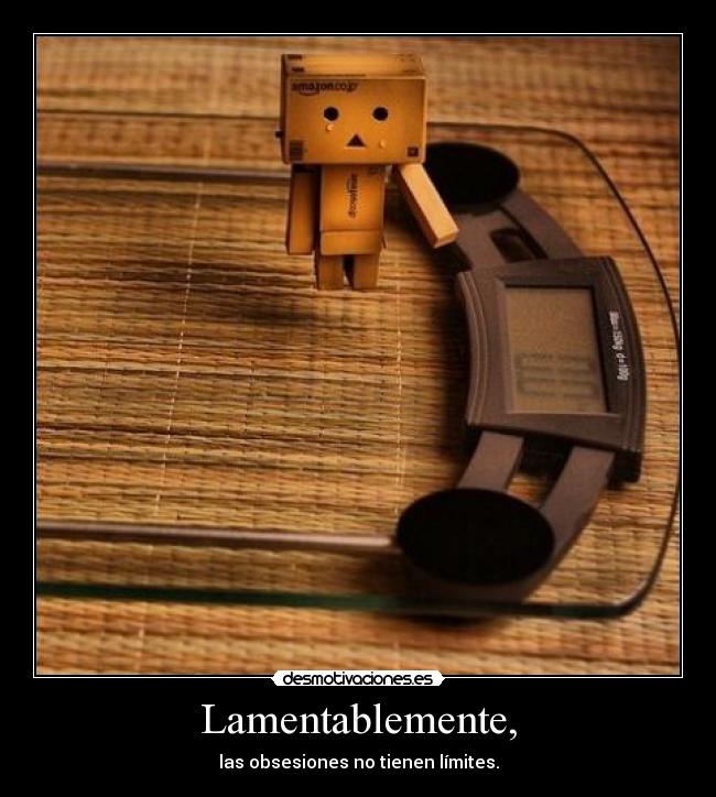 Lamentablemente, - las obsesiones no tienen límites.