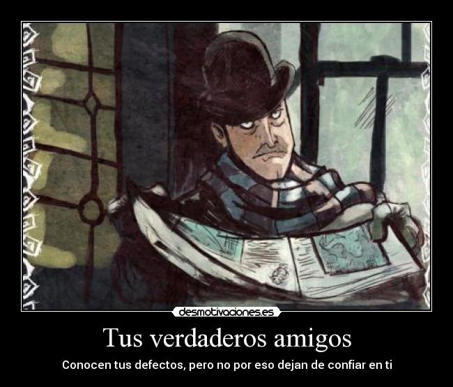 Tus verdaderos amigos - Conocen tus defectos, pero no por eso dejan de confiar en ti