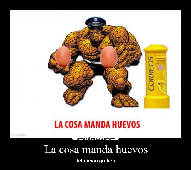 La cosa manda huevos - definición gráfica.