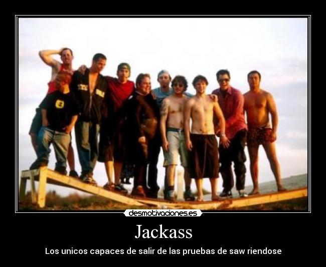 Jackass - Los unicos capaces de salir de las pruebas de saw riendose