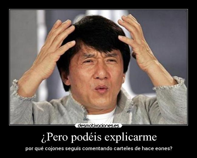 ¿Pero podéis explicarme -