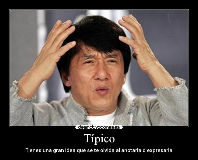 Típico - Tienes una gran idea que se te olvida al anotarla o expresarla