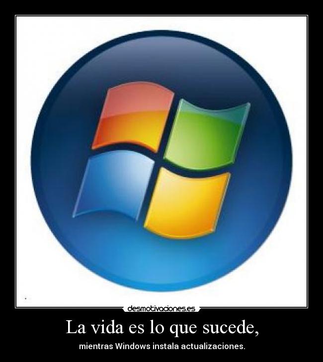 La vida es lo que sucede, - mientras Windows instala actualizaciones.