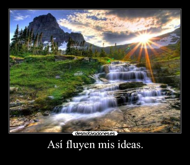 Así fluyen mis ideas. -