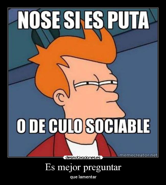 carteles nose puta culo sociable mejor preguntar que lamentar desmotivaciones