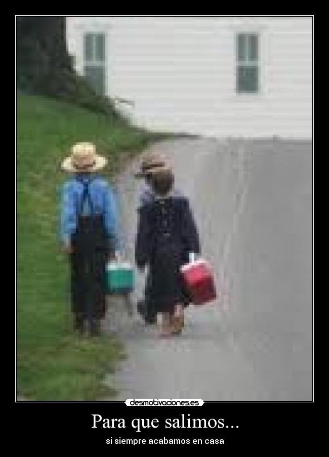 Para que salimos... -