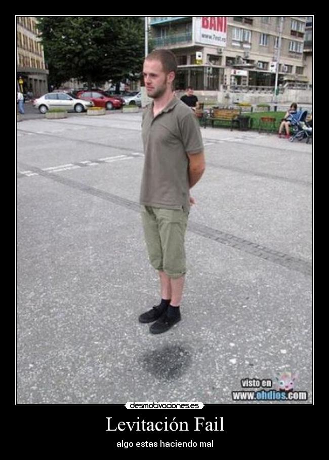 Levitación Fail - algo estas haciendo mal