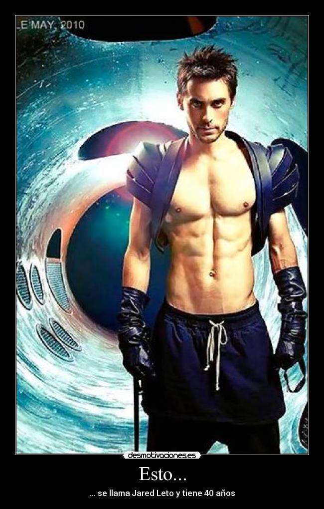 Esto... - ... se llama Jared Leto y tiene 40 años