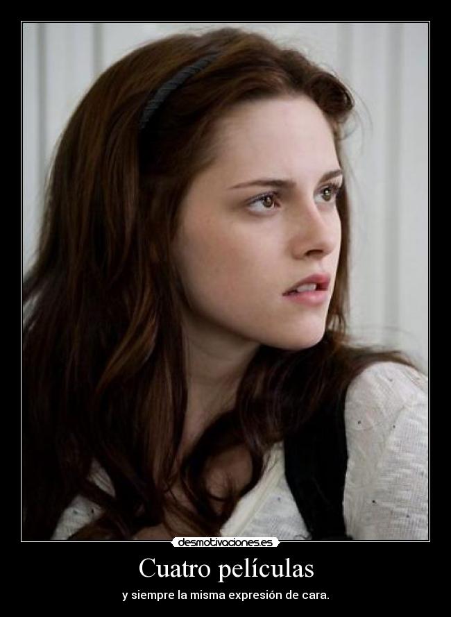 Cuatro películas - y siempre la misma expresión de cara.