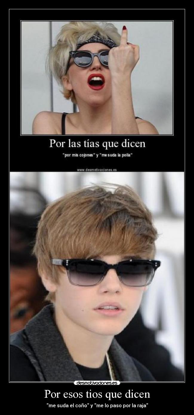 Por esos tios que dicen - me suda el coño y me lo paso por la raja