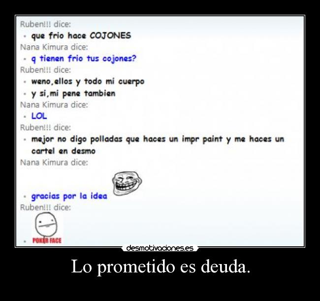 Lo prometido es deuda. -