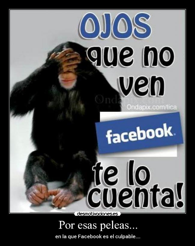 Por esas peleas... - en la que Facebook es el culpable....