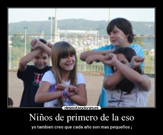Niños de primero de la eso - yo tambien creo que cada año son mas pequeños ¡