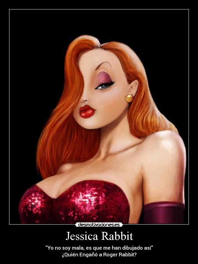 Jessica Rabbit - Yo no soy mala, es que me han dibujado así
¿Quién Engañó a Roger Rabbit?