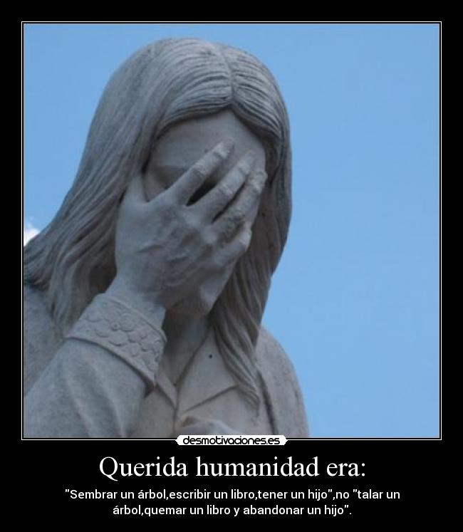 Querida humanidad era: - 
