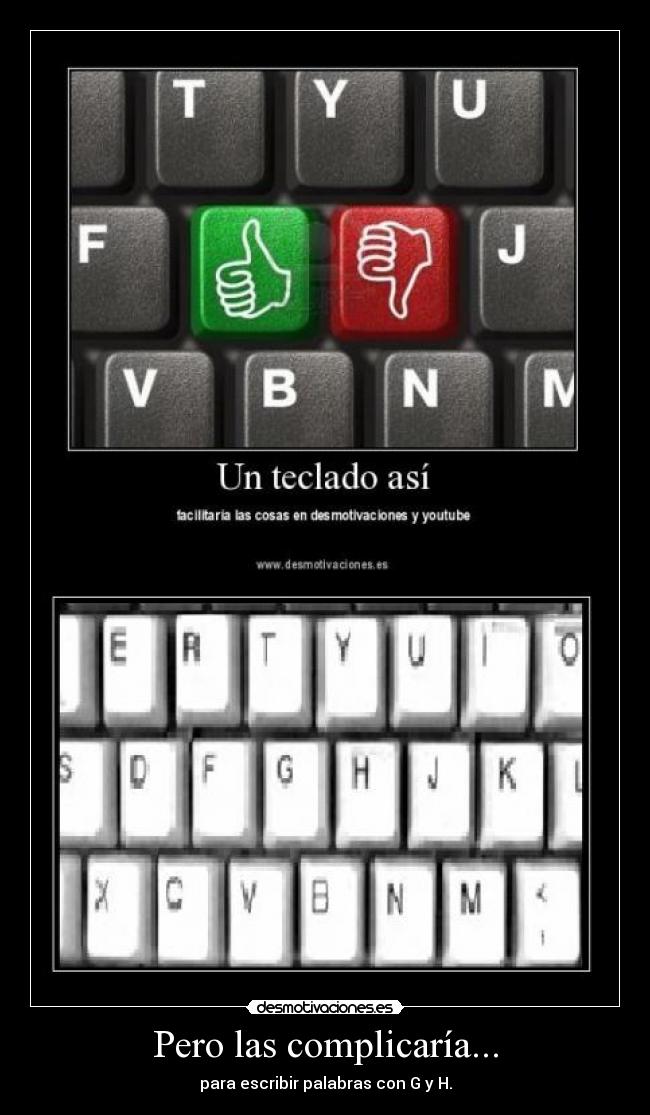 Pero las complicaría... -