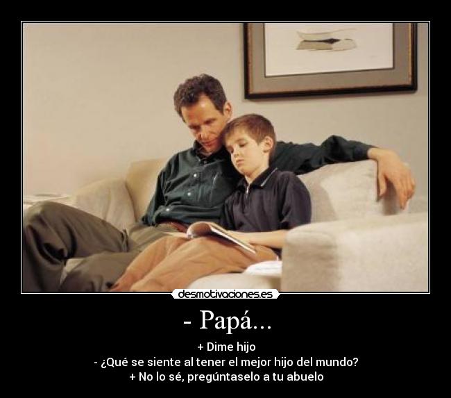 - Papá... - 