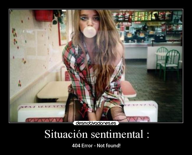 Situación sentimental : - 404 Error - Not found!