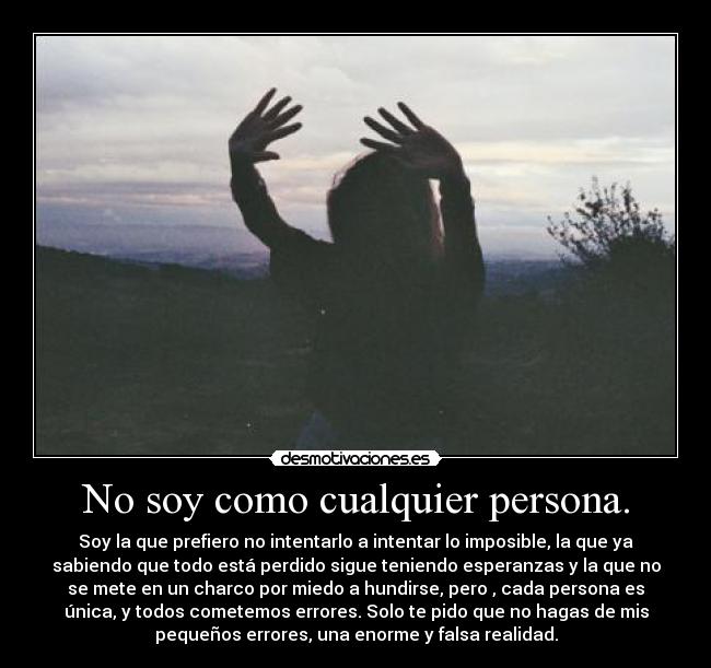 No soy como cualquier persona. -