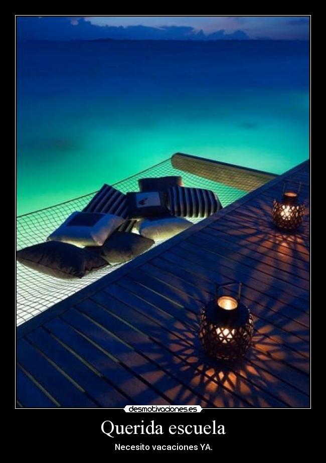 Querida escuela - Necesito vacaciones YA.