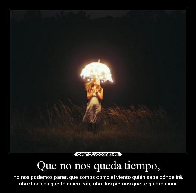 Que no nos queda tiempo, -