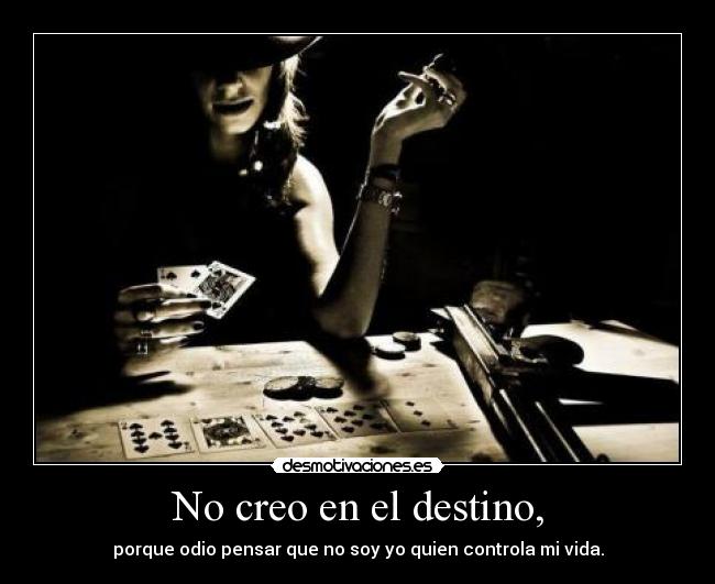No creo en el destino, -