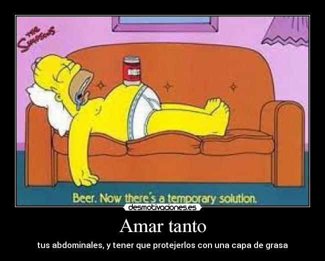 Amar tanto - tus abdominales, y tener que protejerlos con una capa de grasa