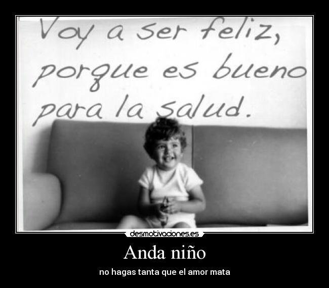 Anda niño - no hagas tanta que el amor mata