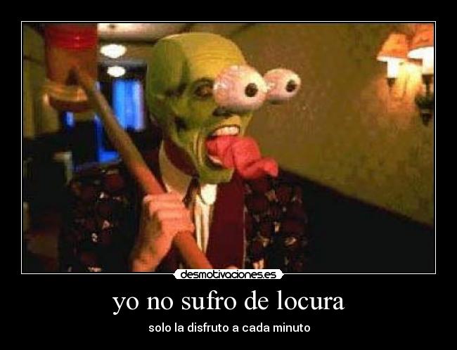 yo no sufro de locura -