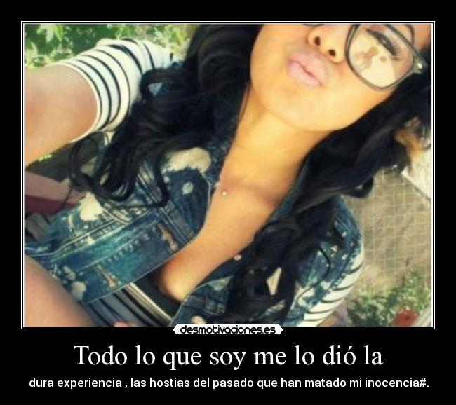 Todo lo que soy me lo dió la -