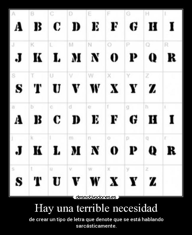 Hay una terrible necesidad - de crear un tipo de letra que denote que se está hablando sarcásticamente.