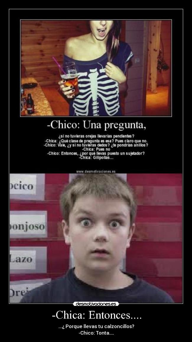 -Chica: Entonces.... -