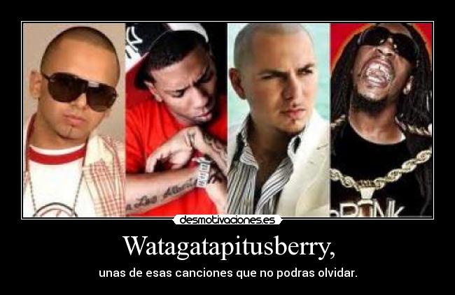 Watagatapitusberry, - unas de esas canciones que no podras olvidar.