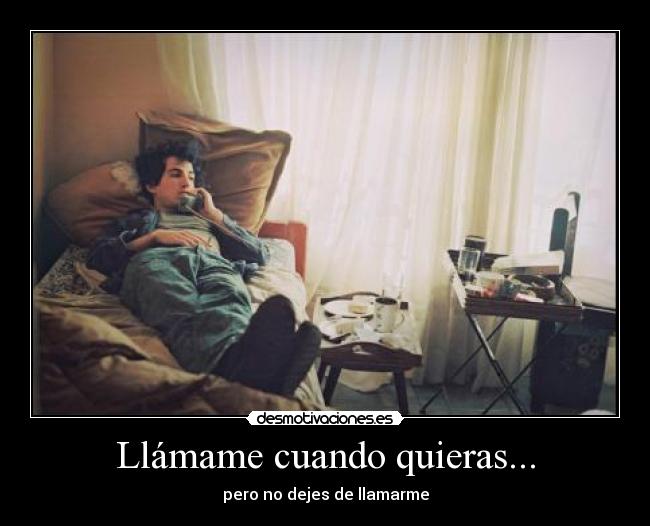 Llámame cuando quieras... - pero no dejes de llamarme