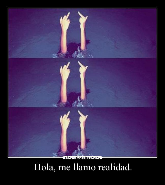 Hola, me llamo realidad. -
