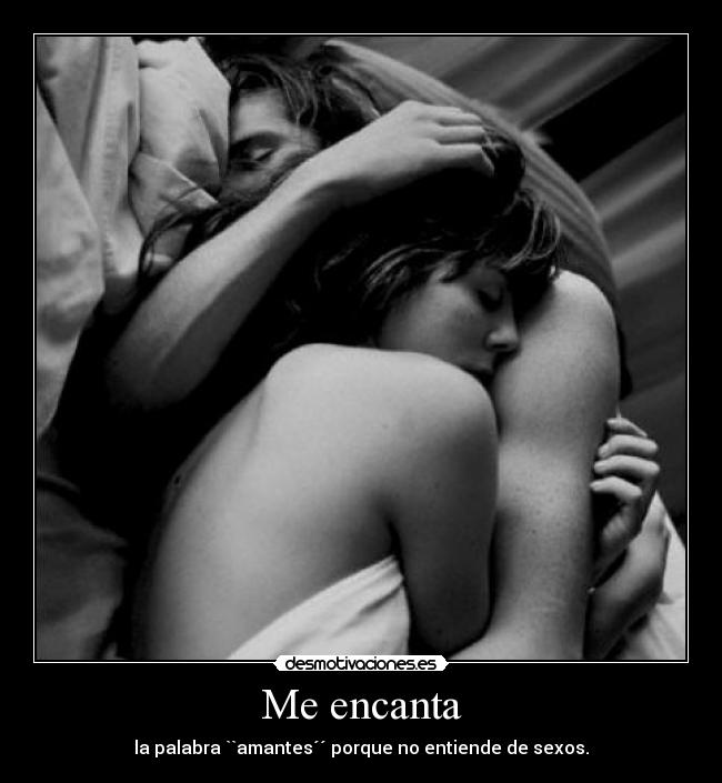 Me encanta - la palabra ``amantes´´ porque no entiende de sexos.