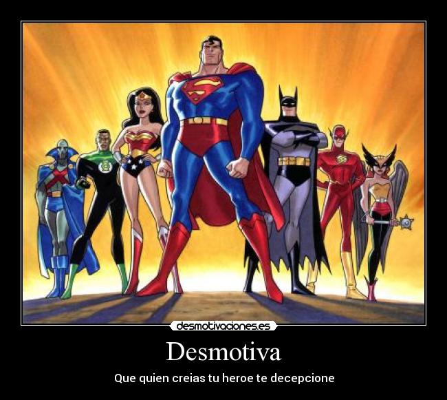 Desmotiva - Que quien creias tu heroe te decepcione