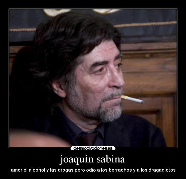 joaquin sabina - amor el alcohol y las drogas pero odio a los borrachos y a los dragadictos