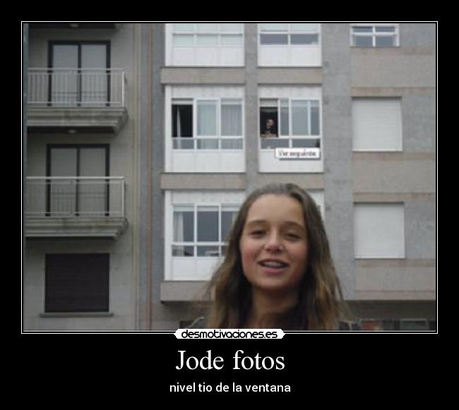 Jode fotos - nivel tio de la ventana