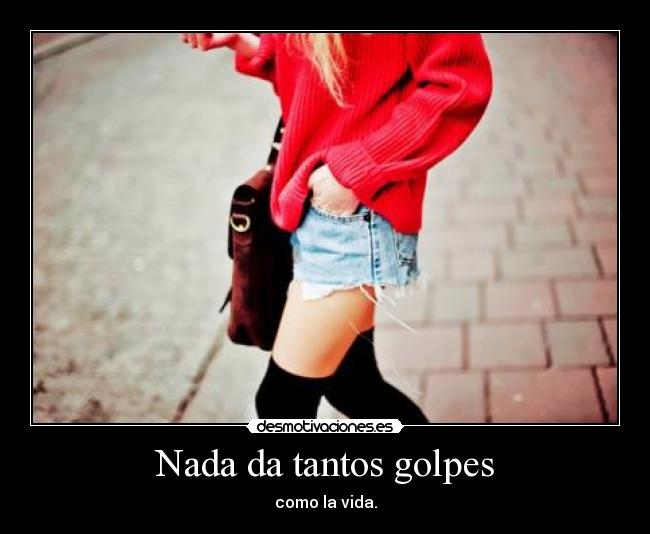 Nada da tantos golpes -