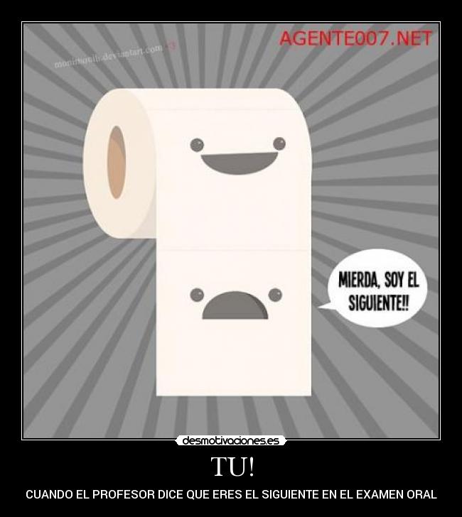 TU! - CUANDO EL PROFESOR DICE QUE ERES EL SIGUIENTE EN EL EXAMEN ORAL
