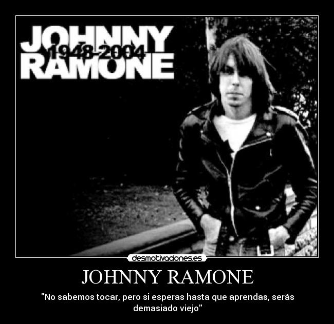 JOHNNY RAMONE - No sabemos tocar, pero si esperas hasta que aprendas, serás demasiado viejo