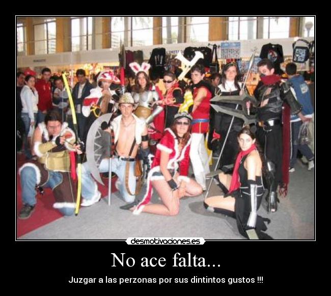 No ace falta... - Juzgar a las perzonas por sus dintintos gustos !!!