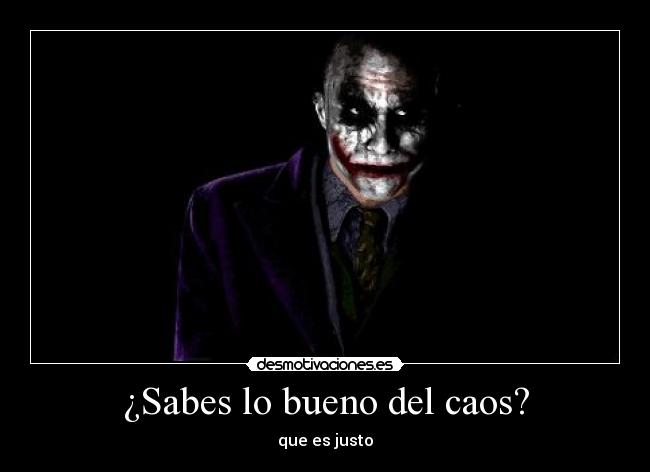 ¿Sabes lo bueno del caos? -