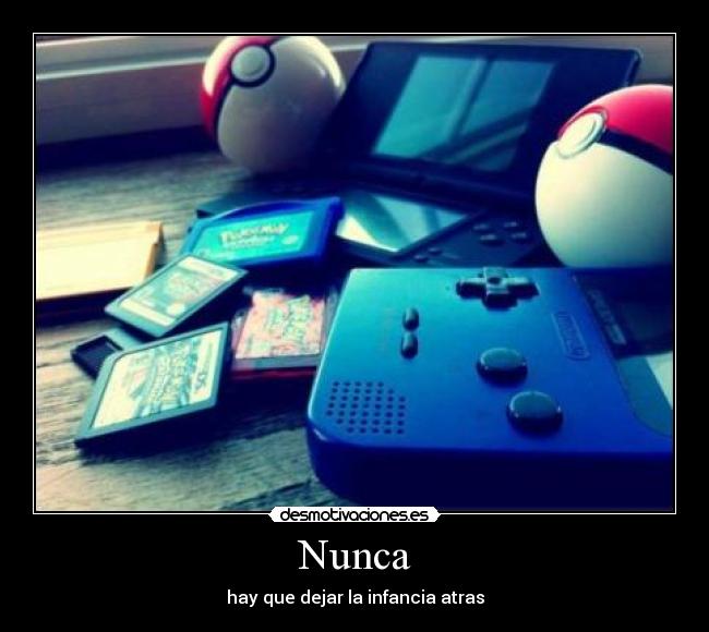 Nunca - hay que dejar la infancia atras