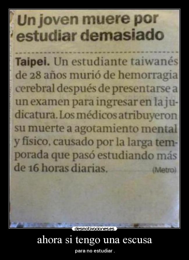 ahora si tengo una escusa - para no estudiar .