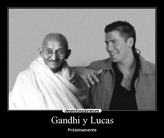 Gandhi y Lucas - Próximamente