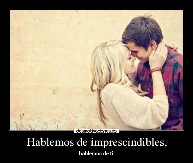 Hablemos de imprescindibles, -