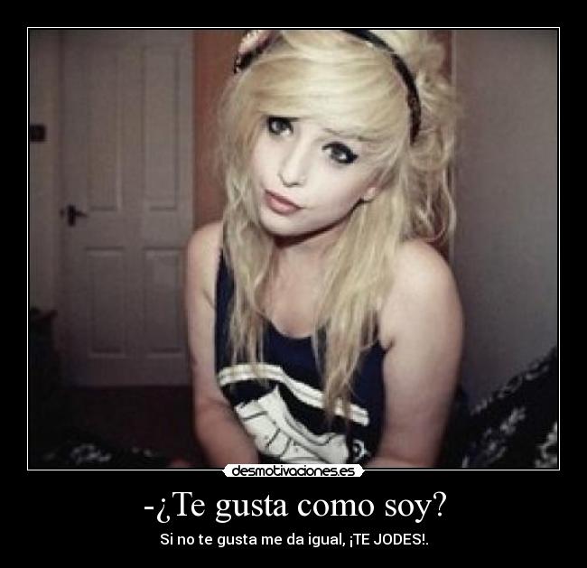 -¿Te gusta como soy? - 