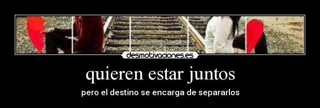 quieren estar juntos - pero el destino se encarga de separarlos